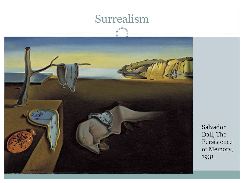 Surrealism Salvador Dali, The Persistence of Memory, 1931.