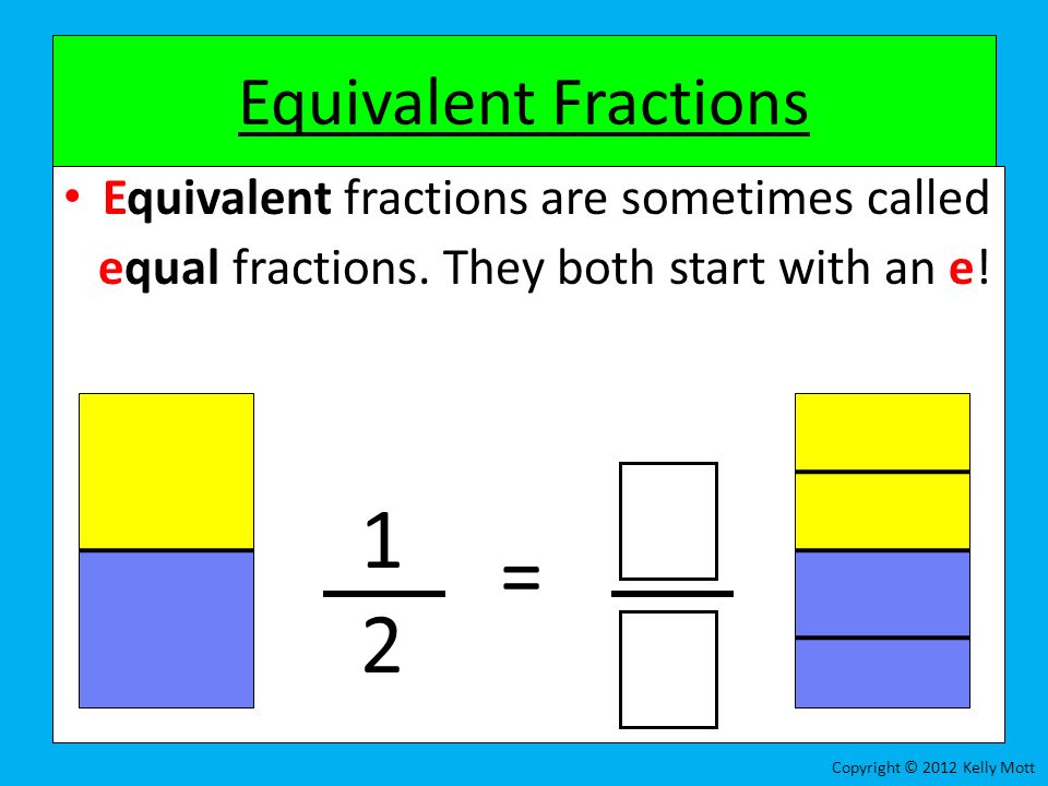 1 = 2 Equivalent Fractions 1 1 2