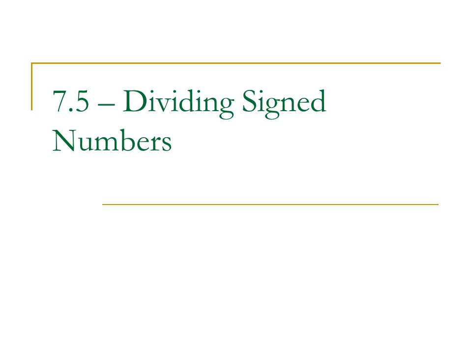 7.5 – Dividing Signed Numbers