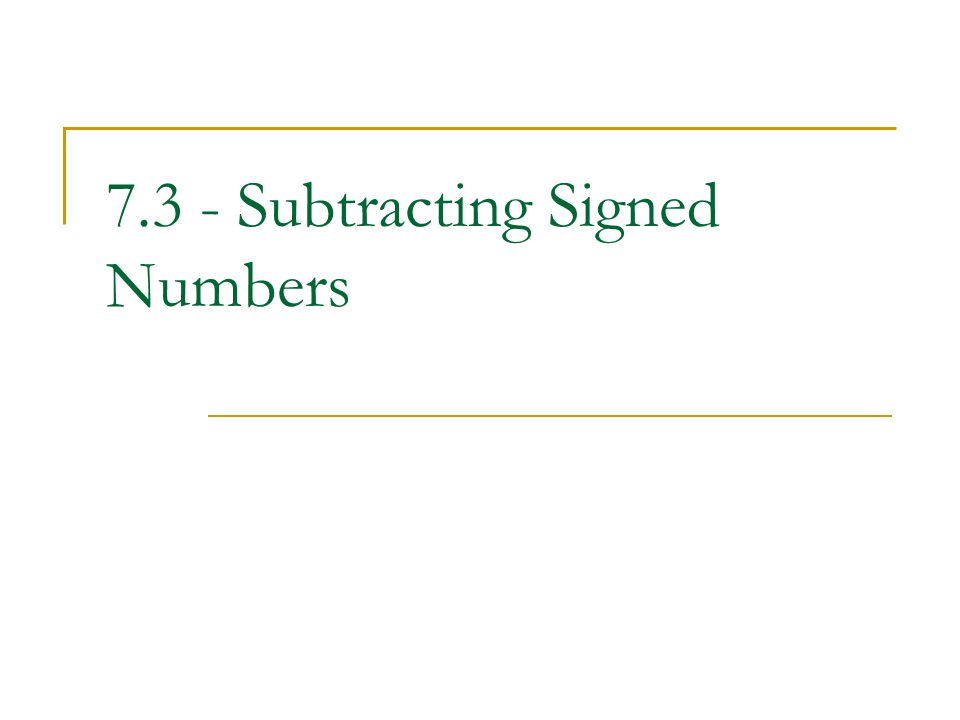7.3 - Subtracting Signed Numbers
