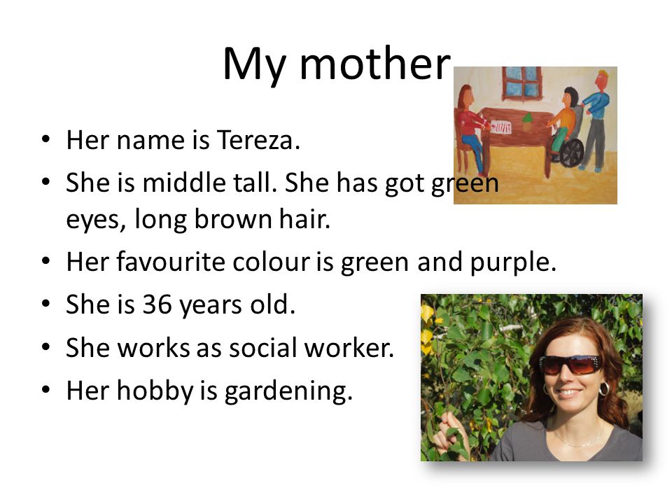 My mother Her name is Tereza.