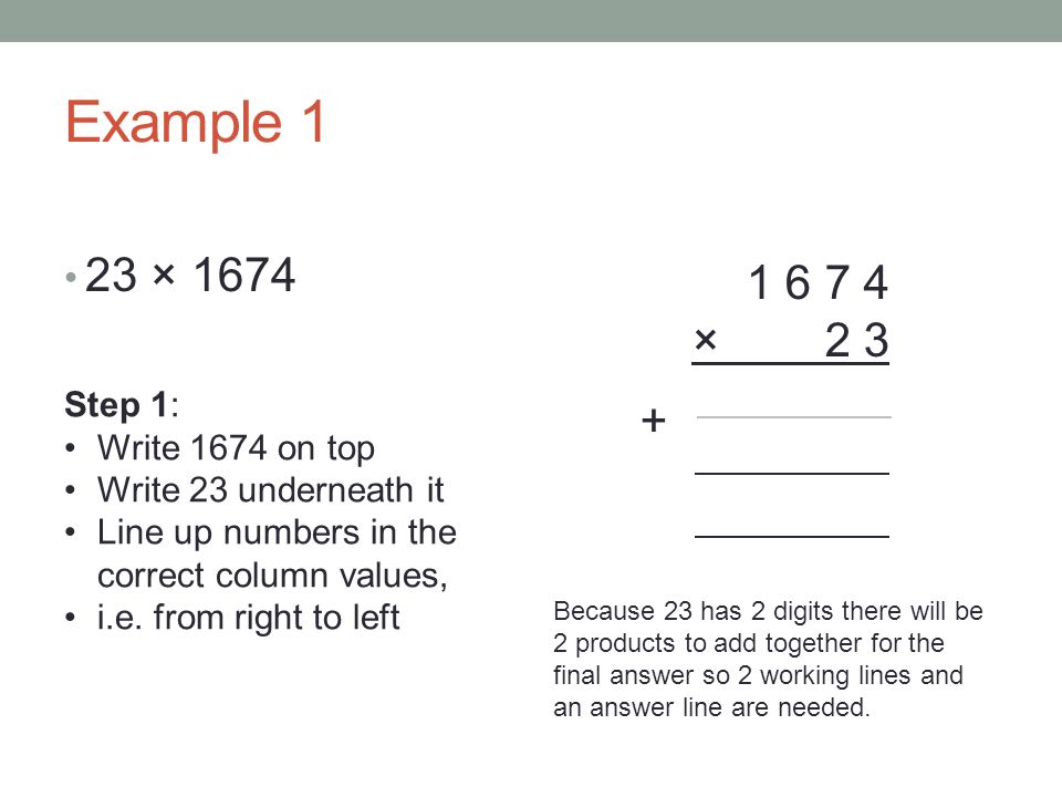 Example 1 23 × × Step 1: Write 1674 on top