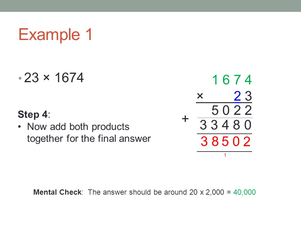 Example 1 23 × × Step 4: Now add both products together for the final answer.