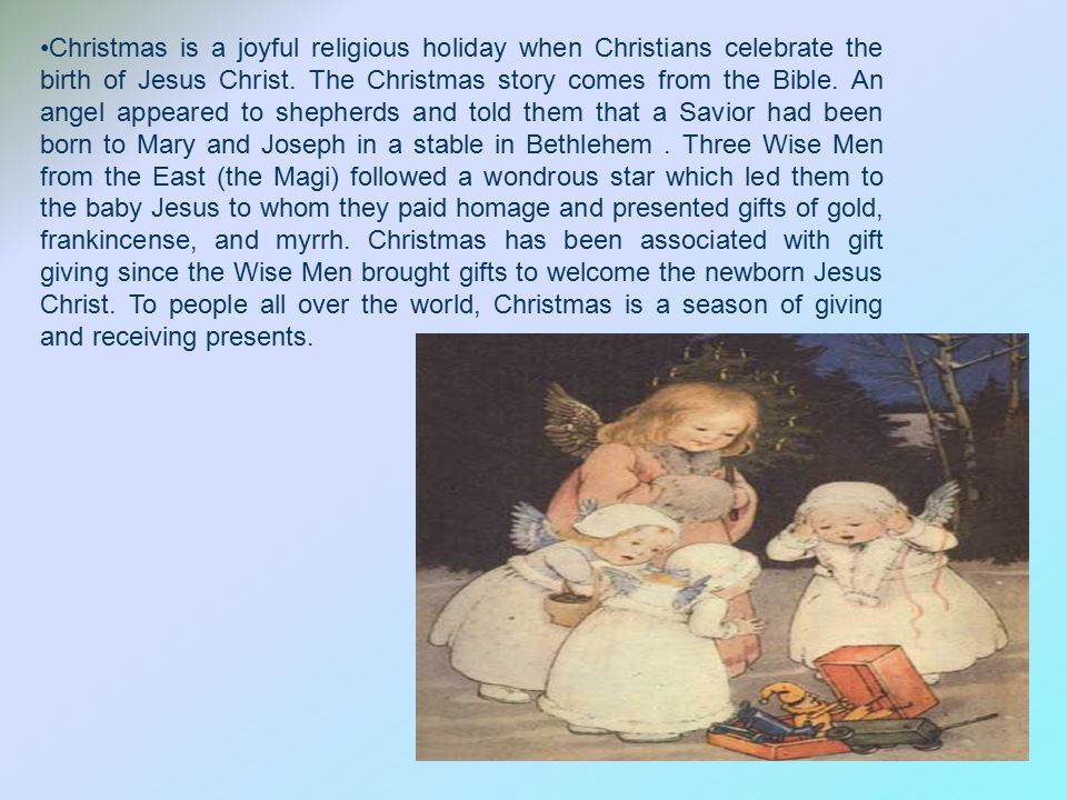 Christmas is a joyful religious holiday when Christians celebrate the birth of Jesus Christ.