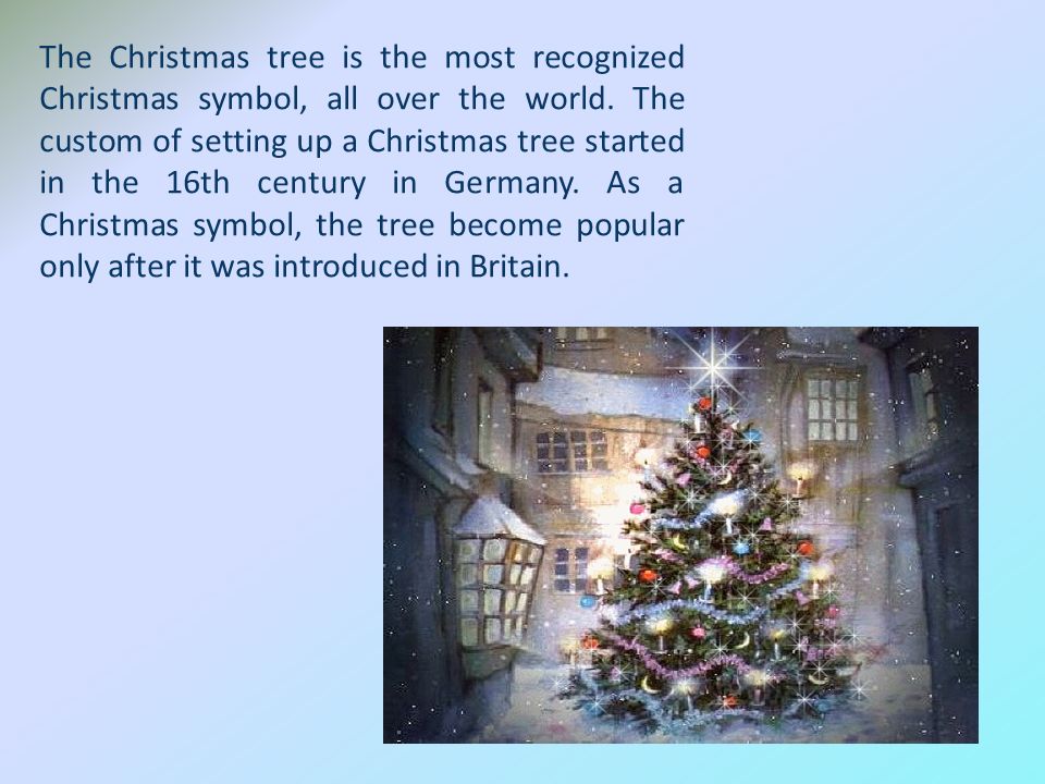 The Christmas tree is the most recognized Christmas symbol, all over the world.