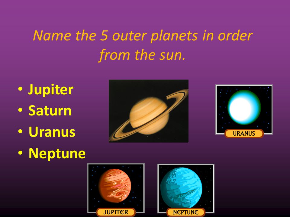 Name the 5 outer planets in order from the sun.