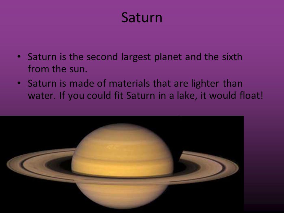 Saturn Saturn is the second largest planet and the sixth from the sun.