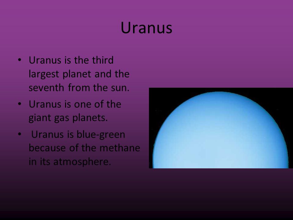 Uranus Uranus is the third largest planet and the seventh from the sun. Uranus is one of the giant gas planets.
