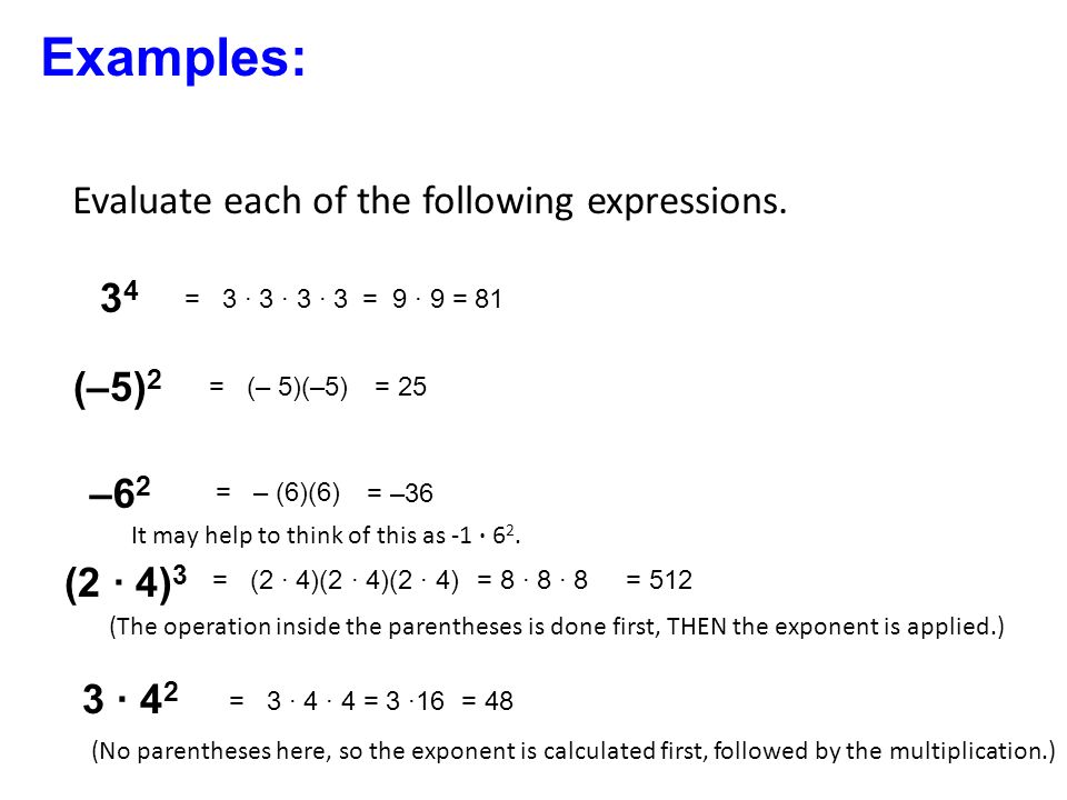 Examples: Evaluate each of the following expressions. 34 (–5)2 –62