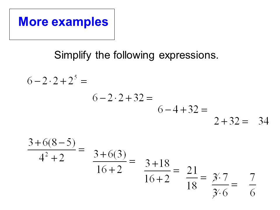 More examples Simplify the following expressions.