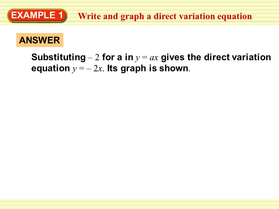 EXAMPLE 1 Write and graph a direct variation equation. ANSWER.