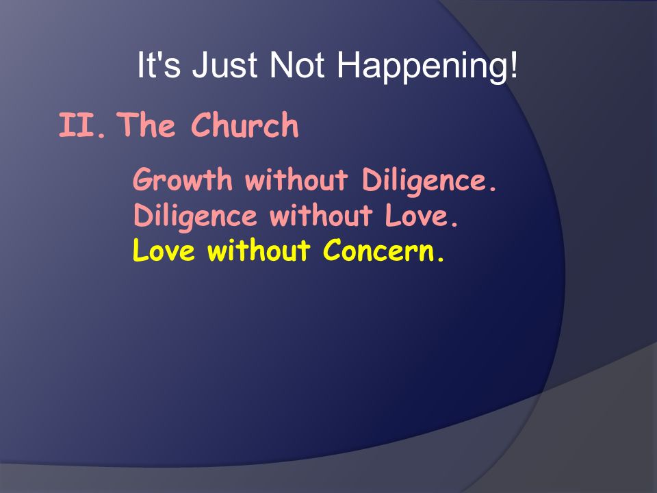 It s Just Not Happening! II. The Church Growth without Diligence.