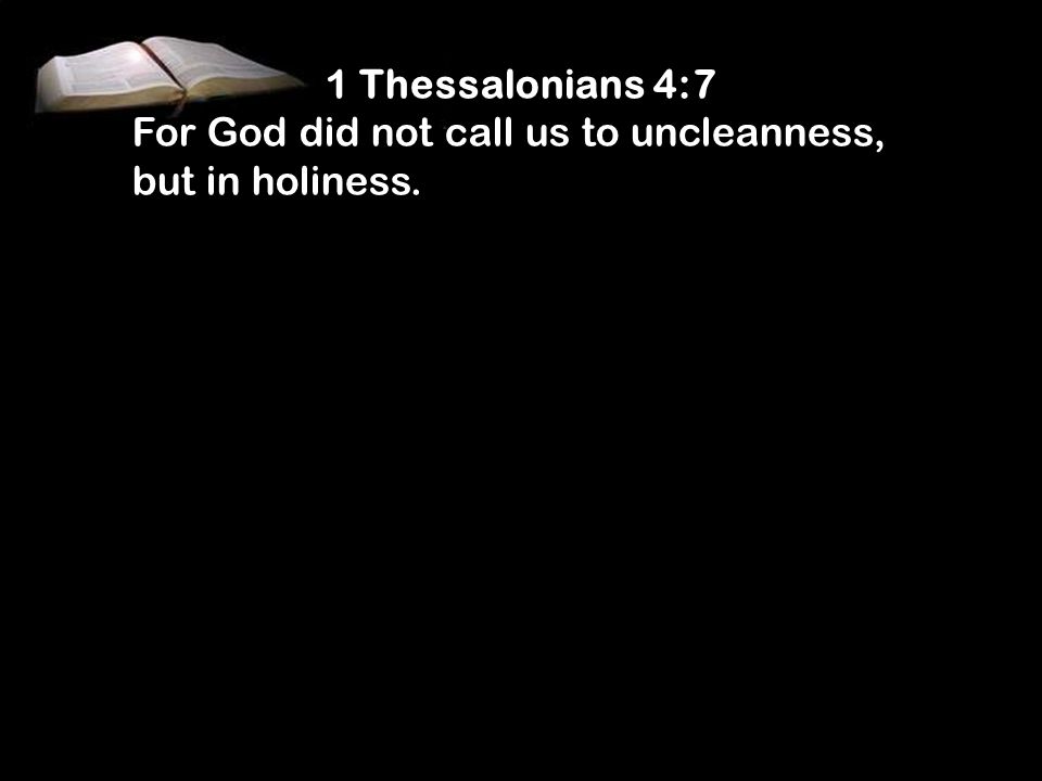 1 Thessalonians 4:7 For God did not call us to uncleanness, but in holiness.