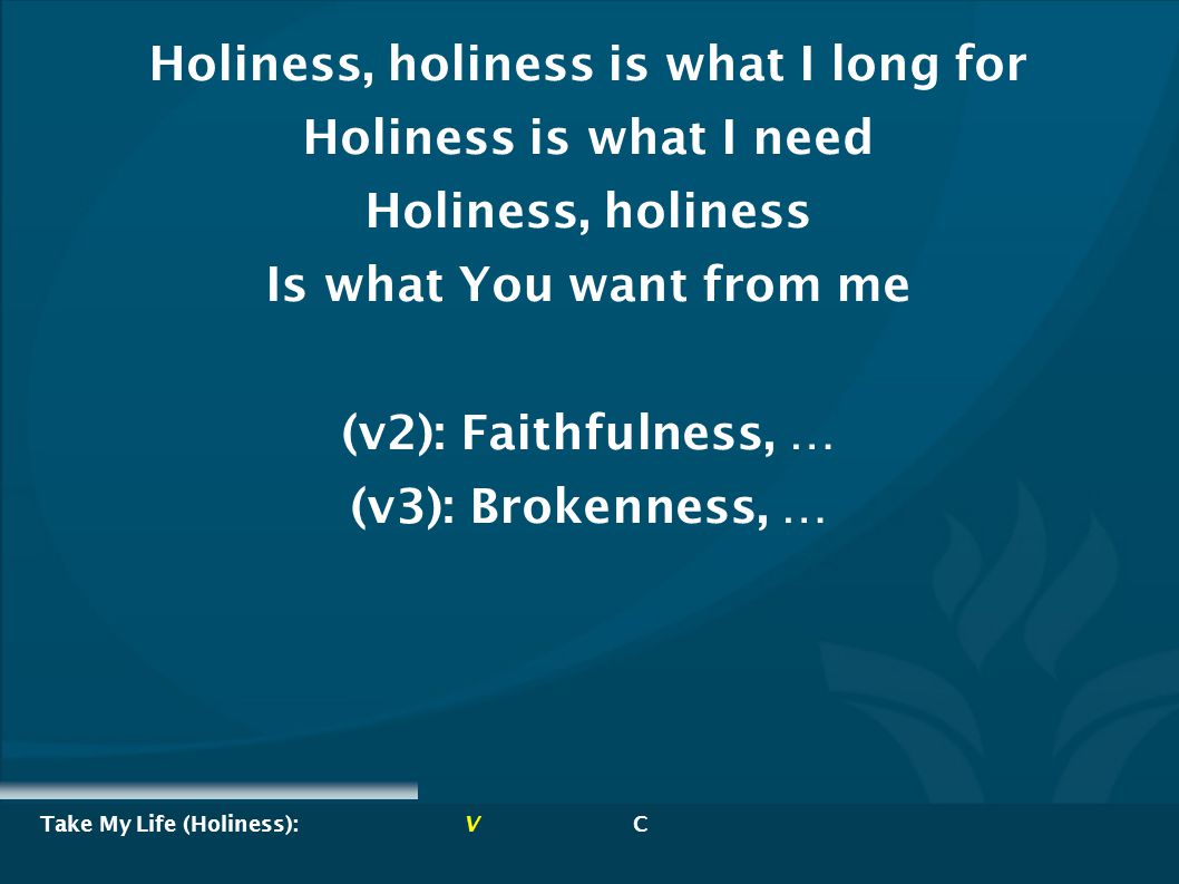 Take My Life (Holiness): V C