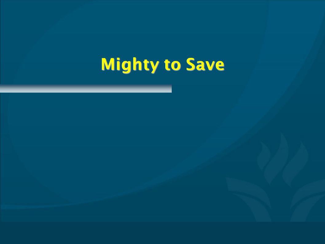 Mighty to Save CMPTxxxx