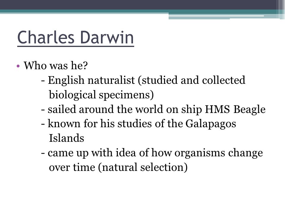 Charles Darwin Who was he - English naturalist (studied and collected