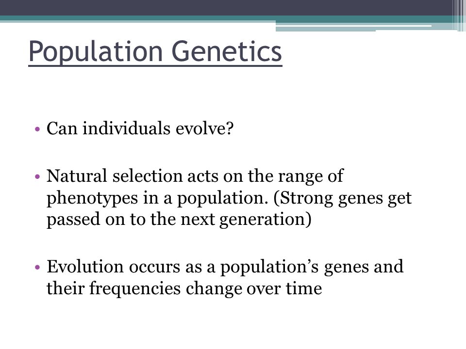 Population Genetics Can individuals evolve