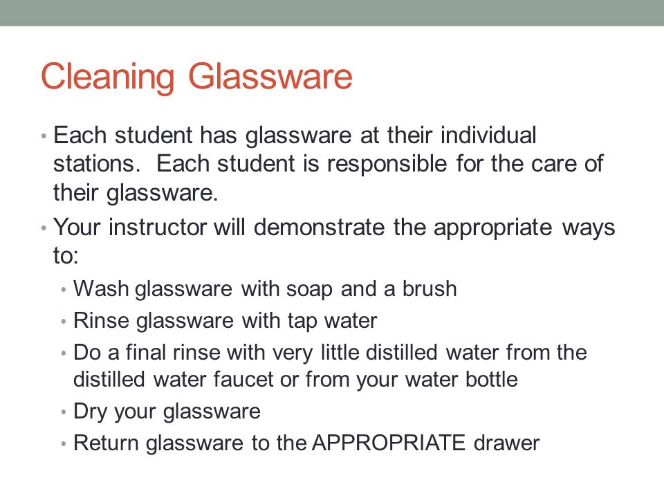 Cleaning Glassware Each student has glassware at their individual stations. Each student is responsible for the care of their glassware.
