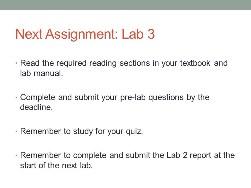 Next Assignment: Lab 3 Read the required reading sections in your textbook and lab manual.