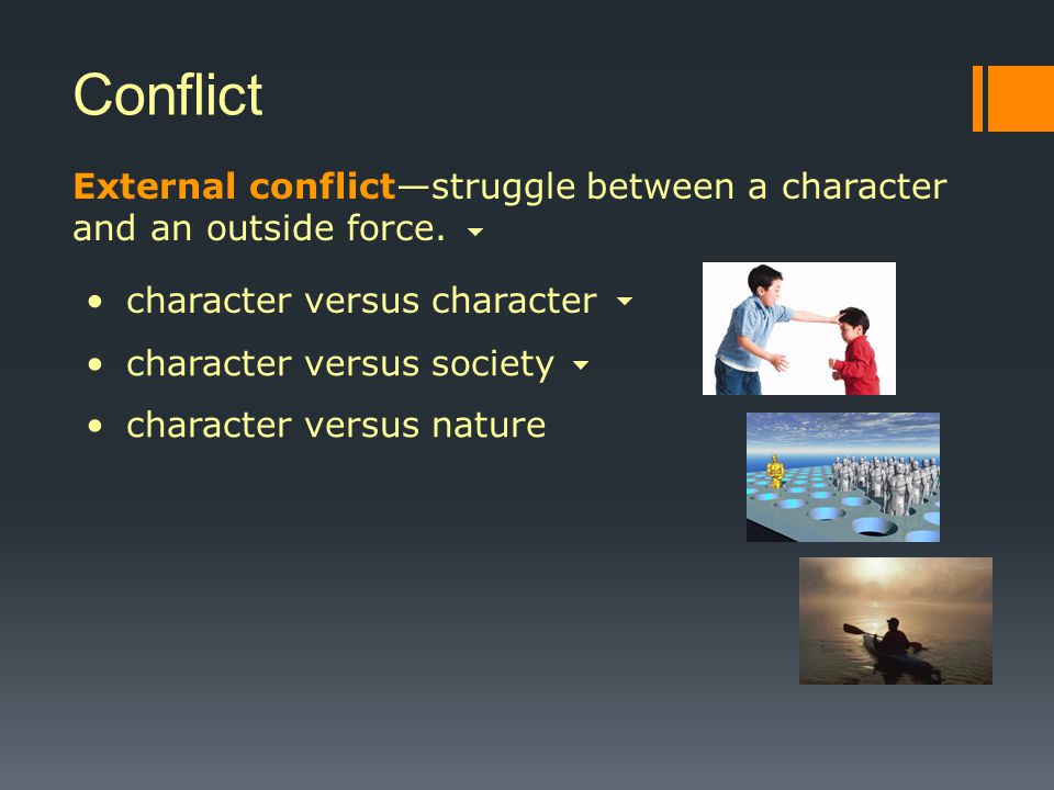 Conflict External conflict—struggle between a character and an outside force. character versus character.