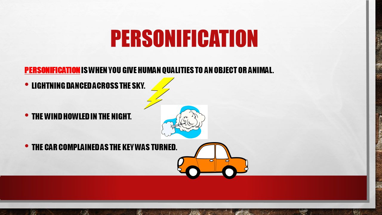 Personification Personification is when you give human qualities to an object or animal. Lightning danced across the sky.