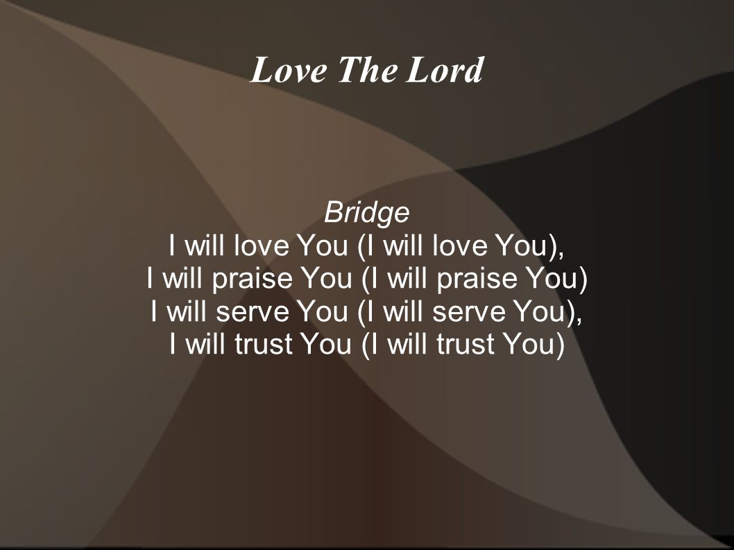 Love The Lord Bridge I will love You (I will love You),