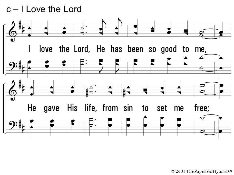 c – I Love the Lord I love the Lord, He has been so good to me,
