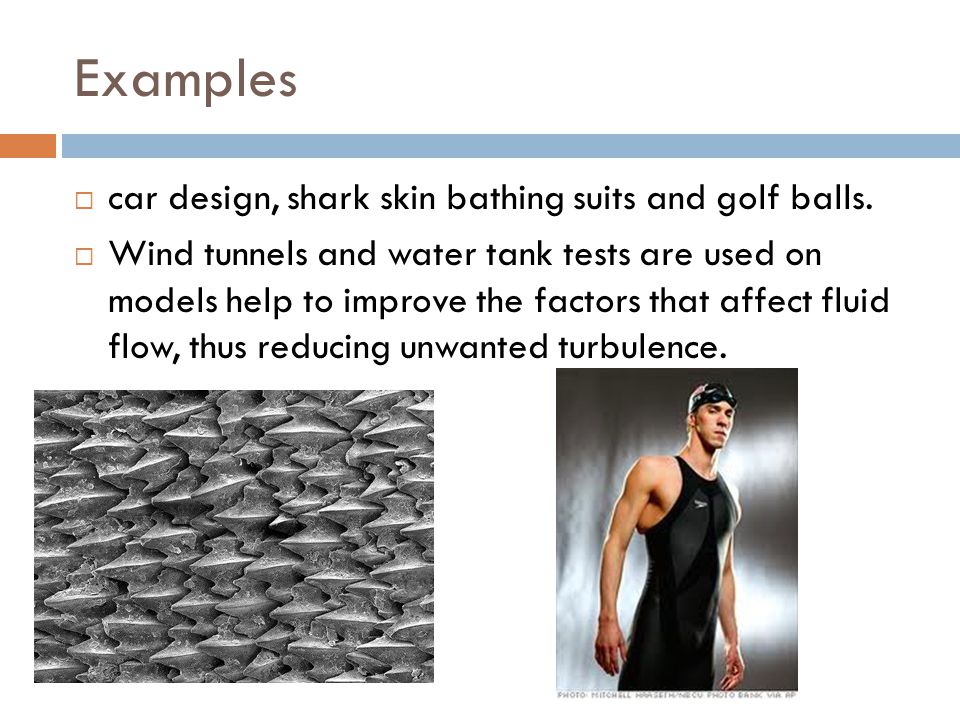 Examples car design, shark skin bathing suits and golf balls.