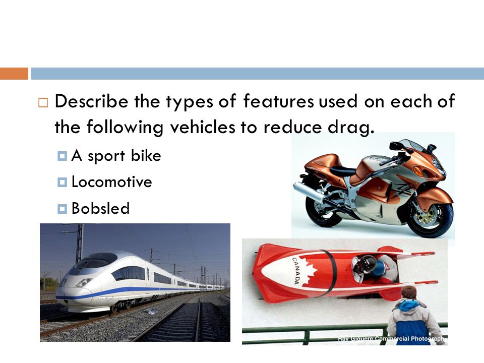 Describe the types of features used on each of the following vehicles to reduce drag.