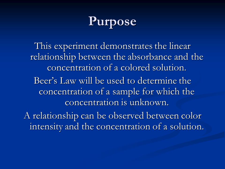 Purpose This experiment demonstrates the linear relationship between the absorbance and the concentration of a colored solution.