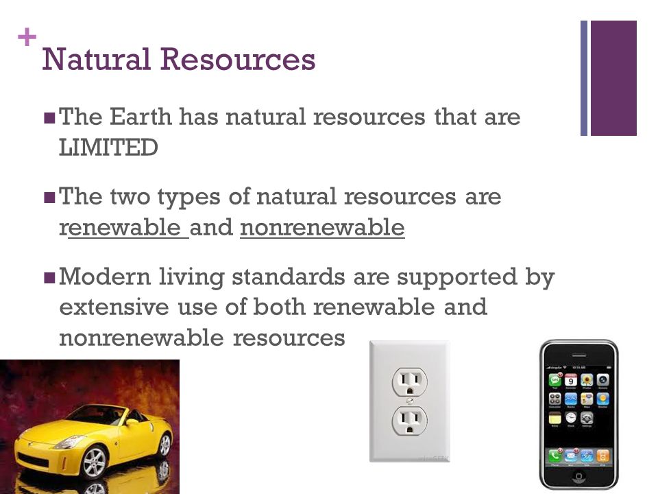 Natural Resources The Earth has natural resources that are LIMITED