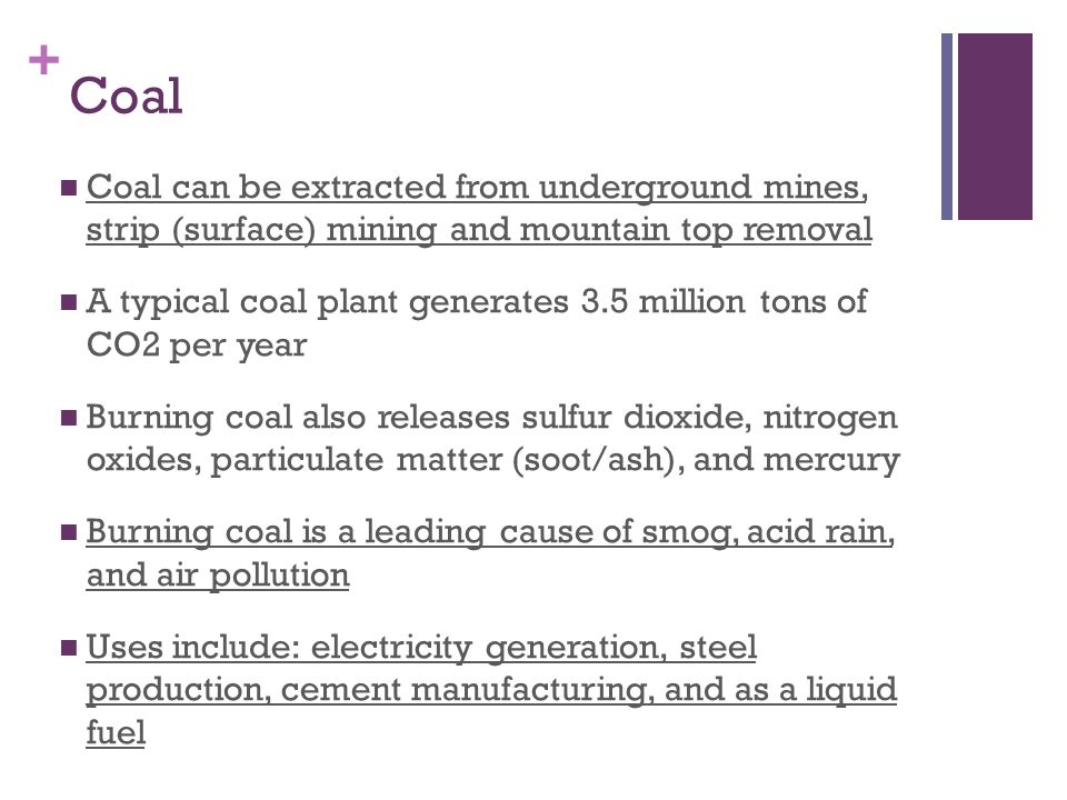 Coal Coal can be extracted from underground mines, strip (surface) mining and mountain top removal.