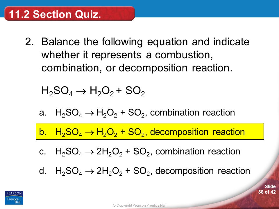 11.2 Section Quiz. 2. Balance the following equation and indicate whether it represents a combustion, combination, or decomposition reaction.