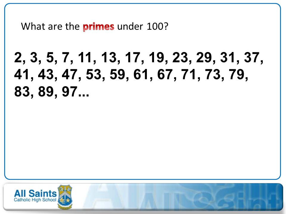 What are the primes under 100