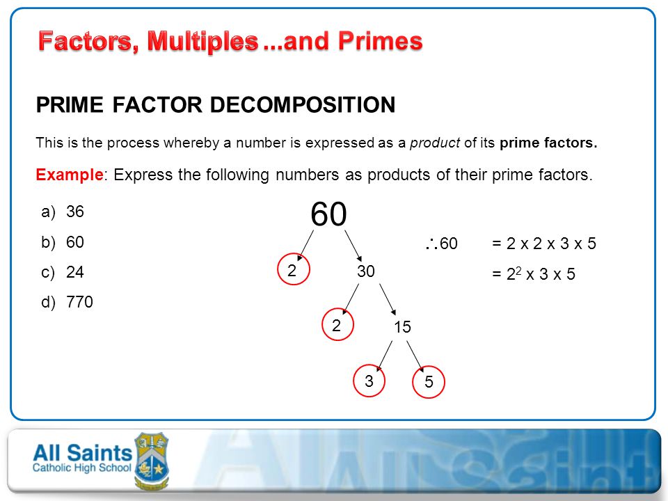 60 Factors, Multiples ...and Primes PRIME FACTOR DECOMPOSITION