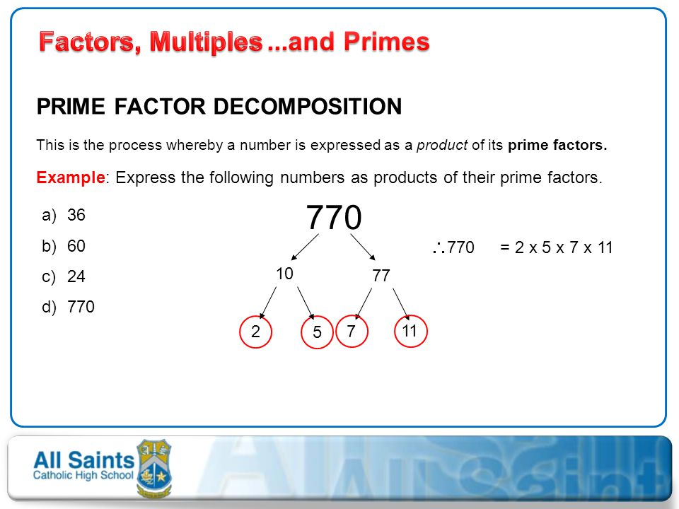 770 Factors, Multiples ...and Primes PRIME FACTOR DECOMPOSITION