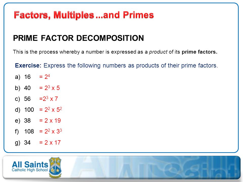 Factors, Multiples ...and Primes PRIME FACTOR DECOMPOSITION