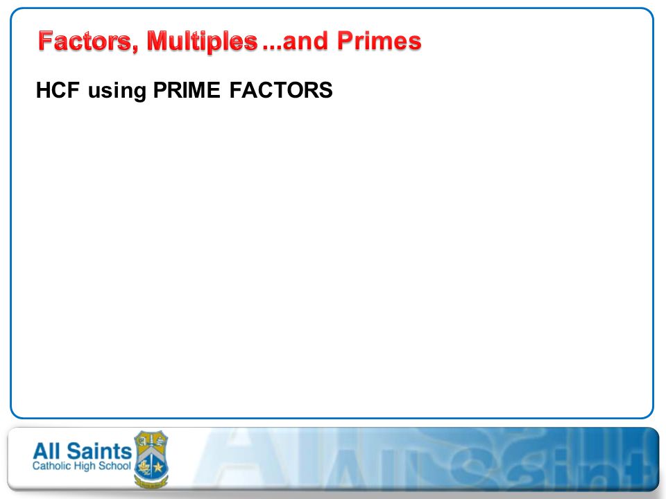 Factors, Multiples ...and Primes HCF using PRIME FACTORS