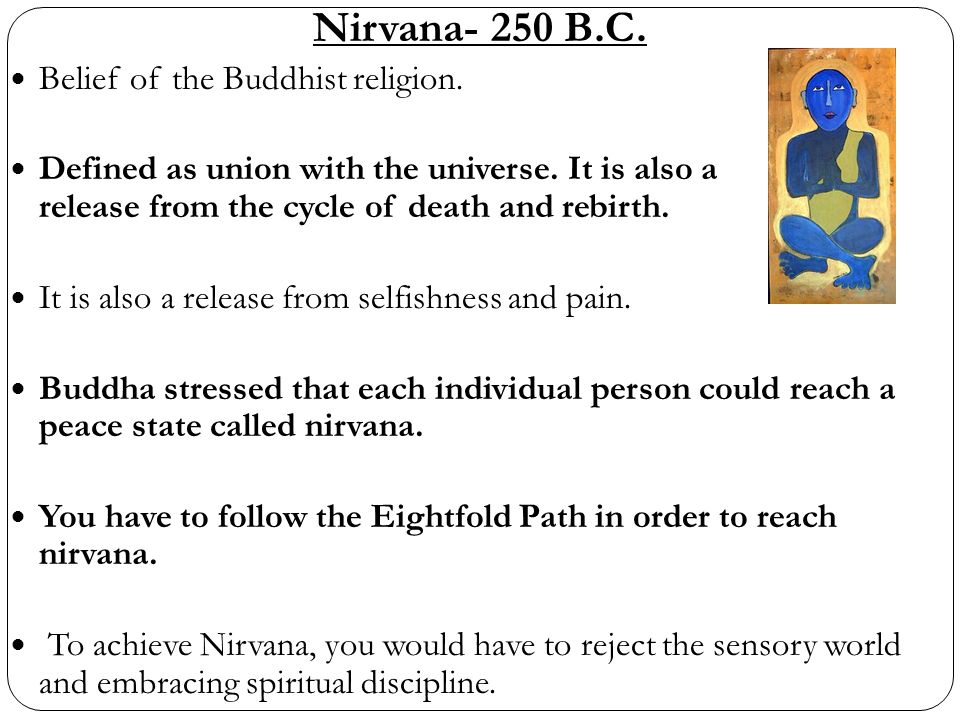 Nirvana- 250 B.C. Belief of the Buddhist religion.