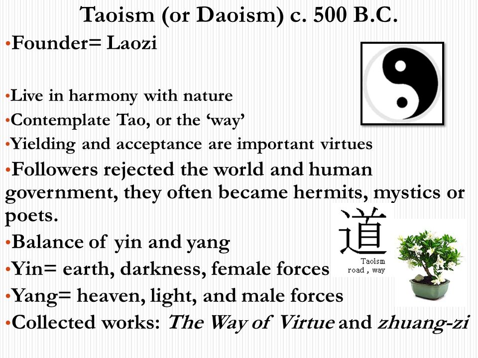 Taoism (or Daoism) c. 500 B.C. Founder= Laozi