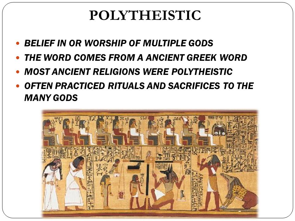 POLYTHEISTIC BELIEF IN OR WORSHIP OF MULTIPLE GODS