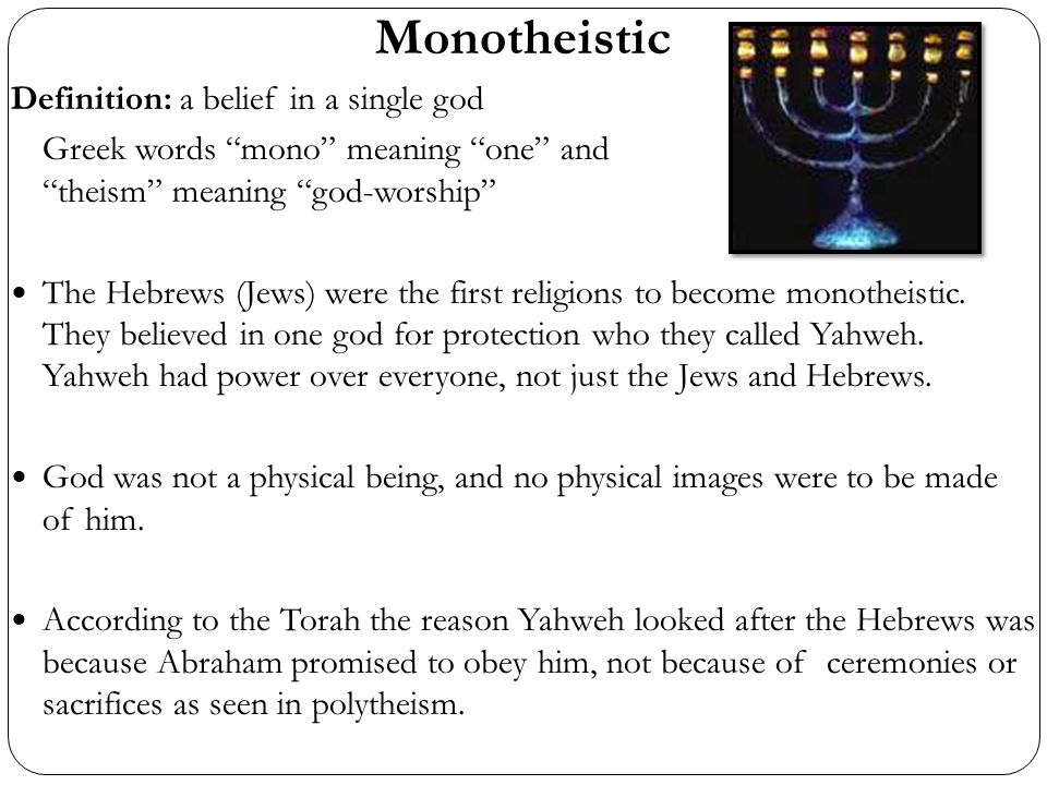 Monotheistic Definition: a belief in a single god