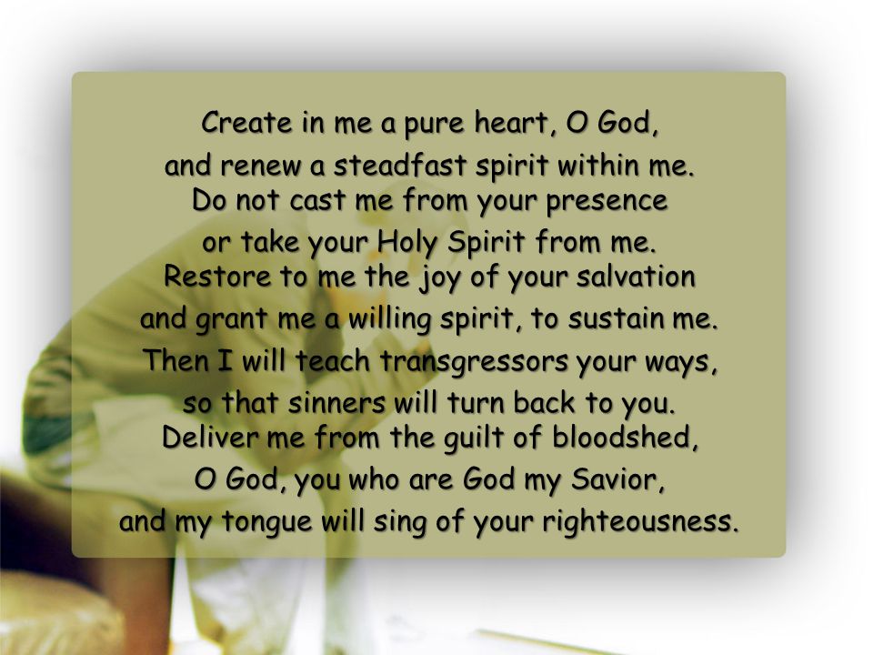 Create in me a pure heart, O God,