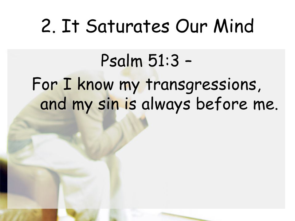 For I know my transgressions, and my sin is always before me.