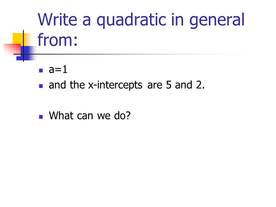 Write a quadratic in general from: