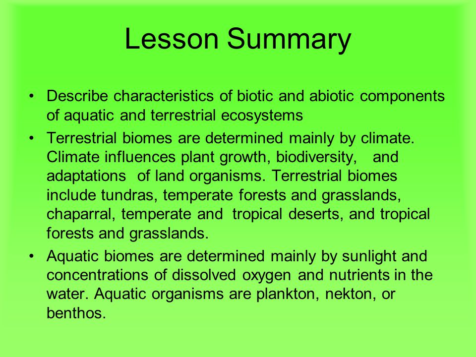 Lesson Summary Describe characteristics of biotic and abiotic components of aquatic and terrestrial ecosystems.