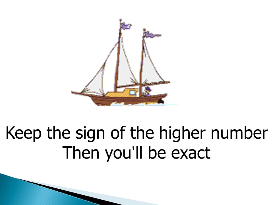 Keep the sign of the higher number