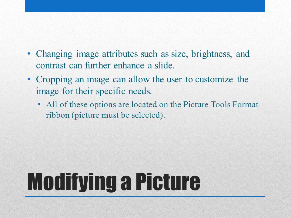 Changing image attributes such as size, brightness, and contrast can further enhance a slide.