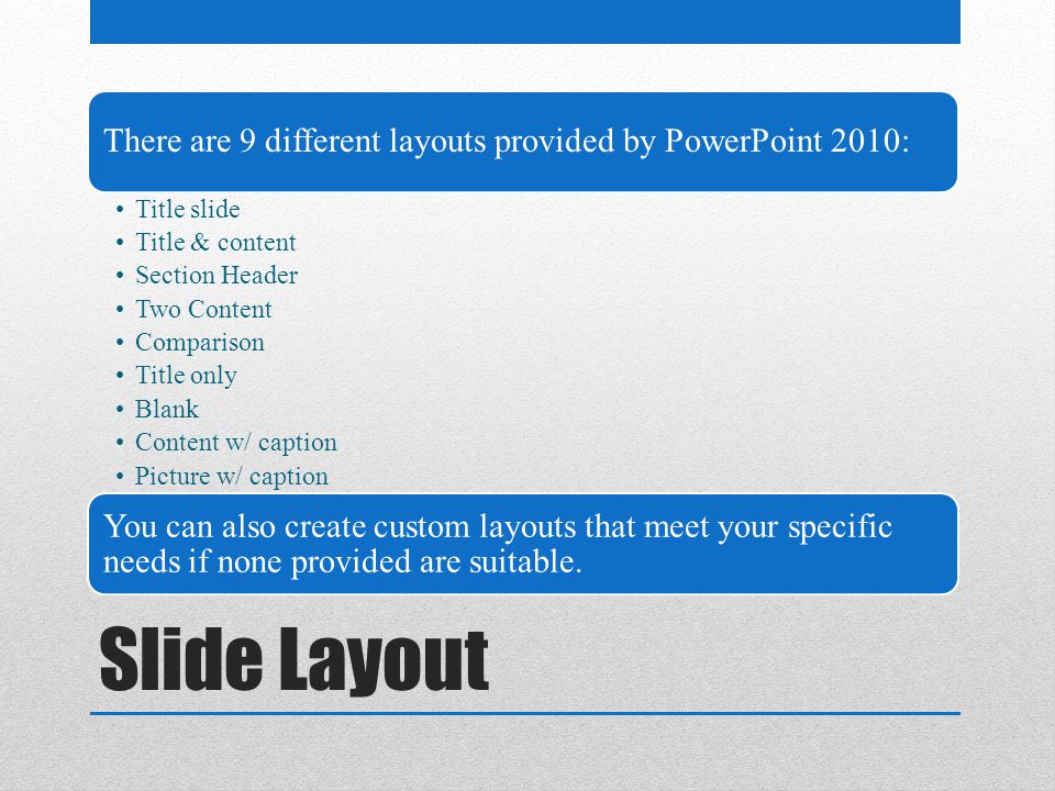 There are 9 different layouts provided by PowerPoint 2010: