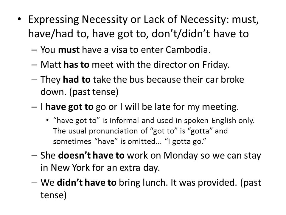 Expressing Necessity or Lack of Necessity: must, have/had to, have got to, don’t/didn’t have to